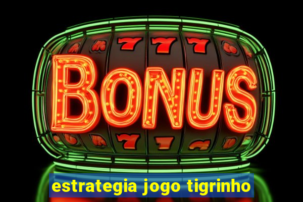 estrategia jogo tigrinho